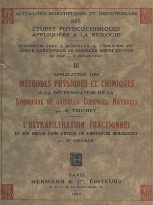 cover image of Études physicochimiques appliquées à la biologie (3). Application des méthodes physiques et chimiques à la détermination de la structure de quelques composés naturels. L'ultrafiltration fractionnée et son emploi dans l'étude de substances biologiques